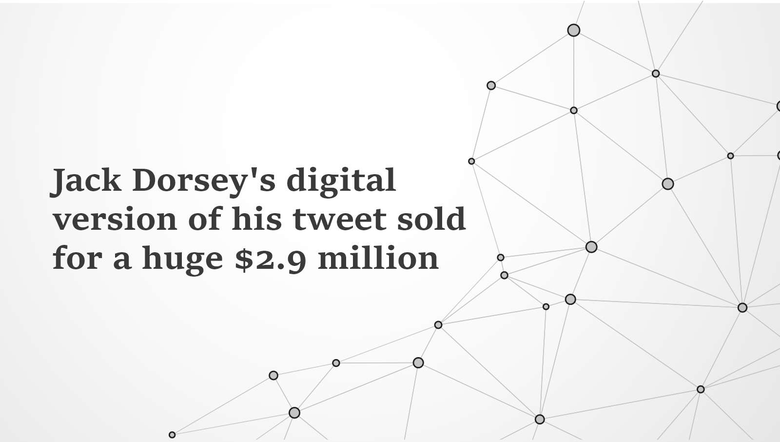 Jack Dorsey's Digital Version Of His Tweet Sold For A Huge $2.9 Million ...