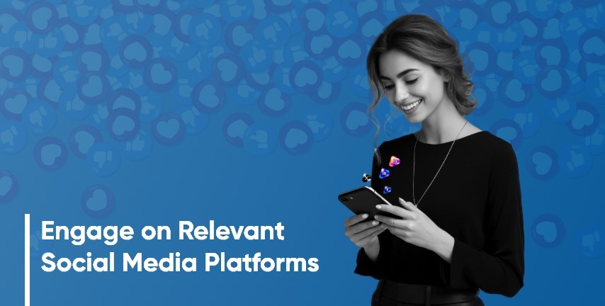 Engage on Relevant Social Media Platforms