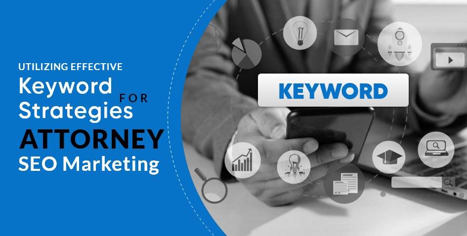 Utilizing Effective Keyword Strategies for Attorney SEO Marketing