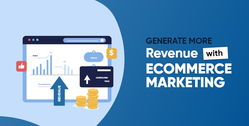 Generate More Revenue with Ecommerce Marketing